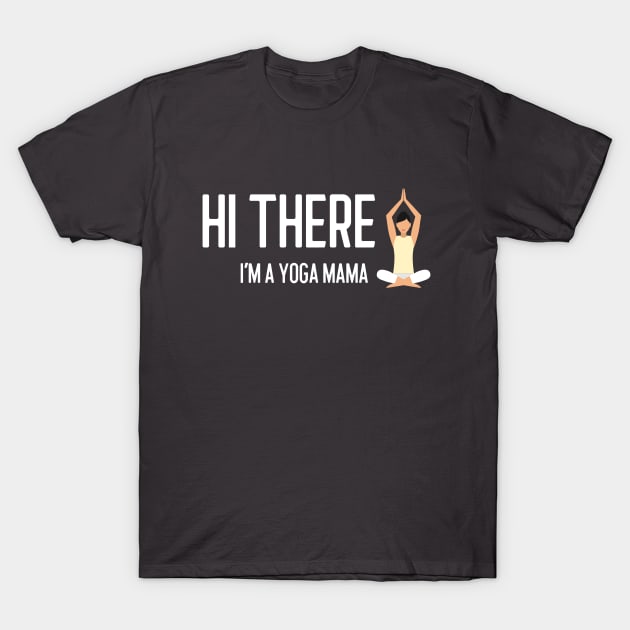 Hi There, I'm a Yoga Mama T-Shirt by QualityTeeShop